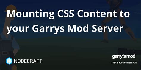 Mounting CSS Content to your Garrys Mod Server .
